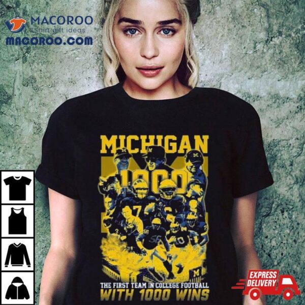 Michigan Wolverines The First Team In College Football With 1000 Wins T Shirt