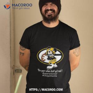 Mickey Mouse Green Bay Packers The Year When Shit Got Real Shirt