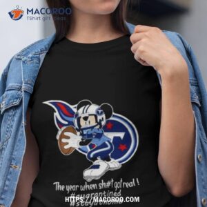 Mickey Mouse Tennessee Titans The Year When Shit Got Real Shirt