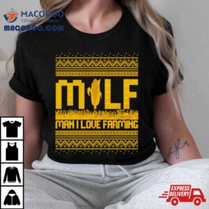 Milf Man I Love Farming Ugly Christmas Tshirt