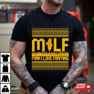 Milf Man I Love Farming Ugly Christmas Tshirt