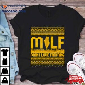 Milf Man I Love Farming Ugly Christmas Tshirt