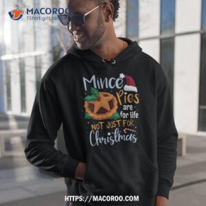 mince pies are for life not just for christmas shirt hoodie 1