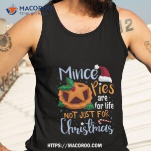mince pies are for life not just for christmas shirt tank top 3