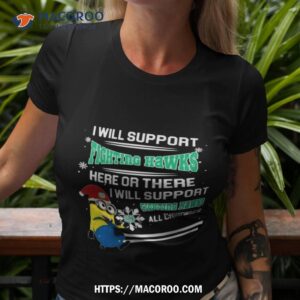 Minion North Dakota Fighting Hawks I Will Support Fighting Hawks Here Or There I Will Support Fighting Hawks All Christmas T Shirt