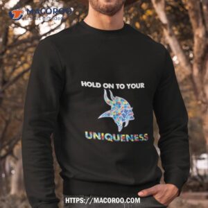 minnesota vikings nfl hold on to your uniqueness shirt sweatshirt