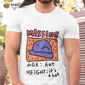 Missing Age Hat Height It’s A Hat Shirt