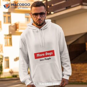 More Dogs Less People Shirt