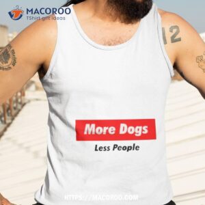 more dogs less people shirt tank top 3