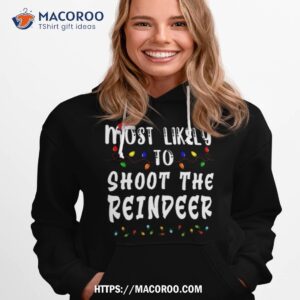 most likely to christmas shoot the reindeer shirt hoodie 1