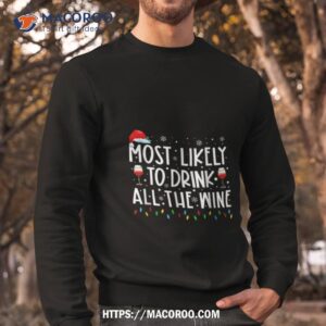most likely to drink all the wine shirt sweatshirt