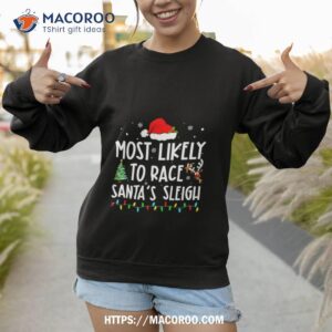 most likely to race santa s sleigh family matching christmas sweatshirt 1