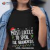 Most Likely To Spoil The Grandkids Family Matching Christmas Shirt