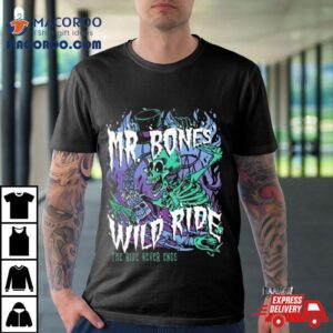 Mr. Bones’ Wild Ride Never Ends T Shirt