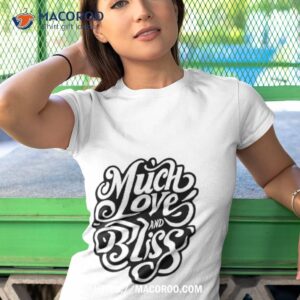 Much Love And Bliss Tshirt 1
