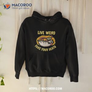 Murder Apparel Live Weird Murder Apparel Fake Your Death T Shirt