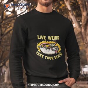 Murder Apparel Live Weird Murder Apparel Fake Your Death Sweatshirt
