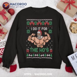 Muscle Santa I Do It For The Hos Ugly Christmas Sweater Sweat Sweatshirt