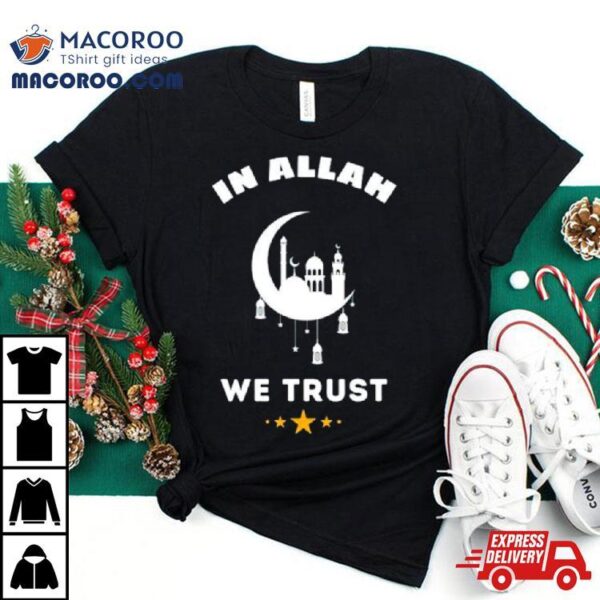 Muslim Ramadan In Allah We Trust Shirt