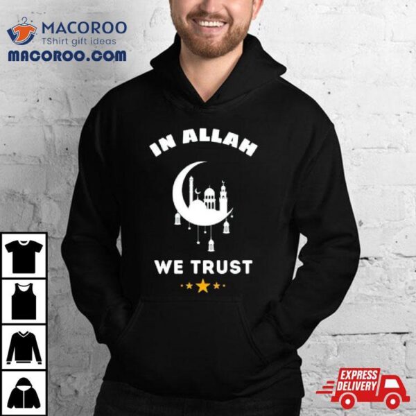 Muslim Ramadan In Allah We Trust Shirt