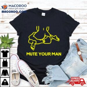 Mute Your Man Funny Shirt