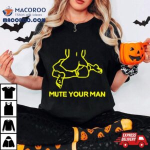 Mute Your Man Funny Shirt
