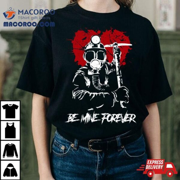 My Bloody Valentine Heart Be Mine Forever Shirt