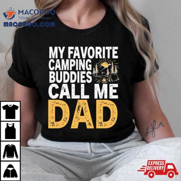 My Favorite Camping Buddies Call Me Dad Shirt