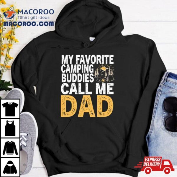 My Favorite Camping Buddies Call Me Dad Shirt