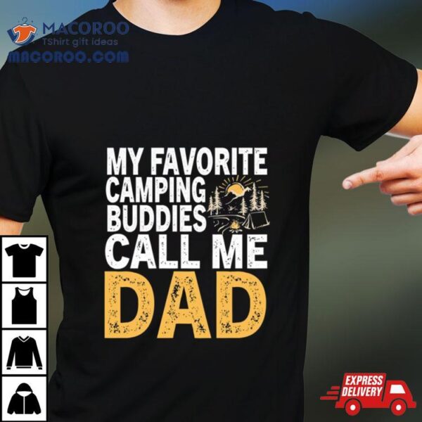 My Favorite Camping Buddies Call Me Dad Shirt