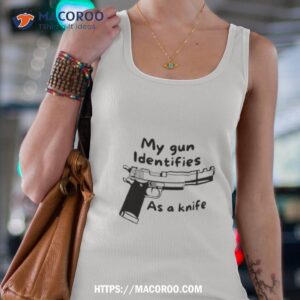 My Gun Identifies As A Knife Shirt 2 my gun identifies as a knife shirt tank top 4