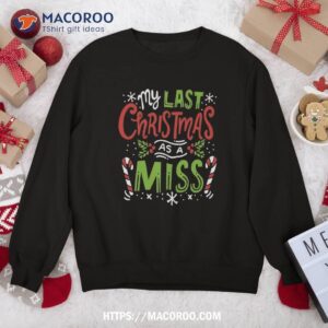 My Last Christmas As A Miss 2019 Wedding Costume Sweatshirt