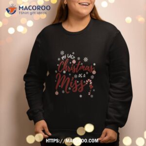 my last christmas as a miss 2022 funny xmas bride to be sweatshirt sweatshirt 2