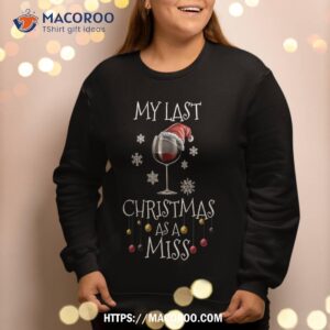 my last christmas as a miss engaget bachelorette party sweatshirt sweatshirt 2