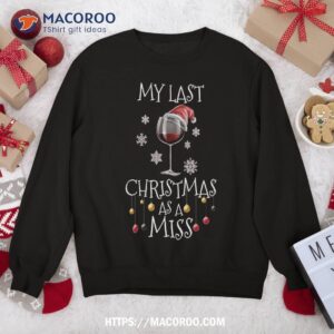 My Last Christmas As A Miss Engaget Bachelorette Party Sweatshirt