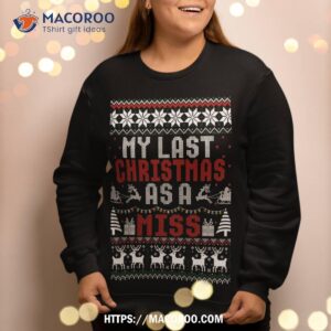 my last christmas as a miss fiance ugly sweater sweatshirt sweatshirt 2