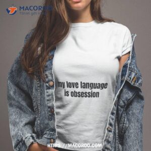 My Love Language Is Obsession Shirt