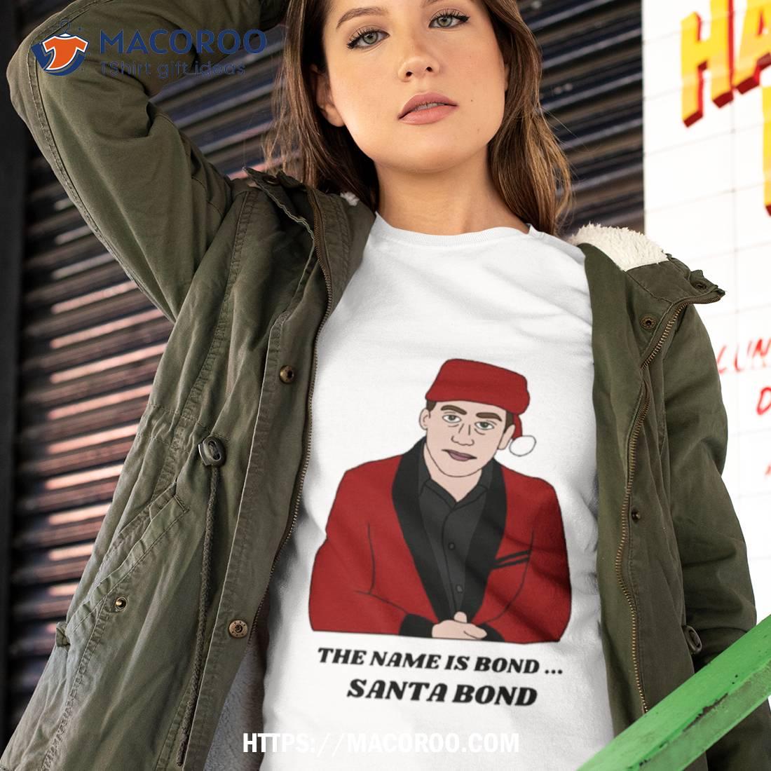 My Name Is Santa Bond Christmas The Office Shirt My Name Is Santa Bond Christmas The Office Shirt