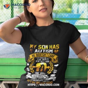 my son has autism he doesn t care how the world views him shirt tshirt 1