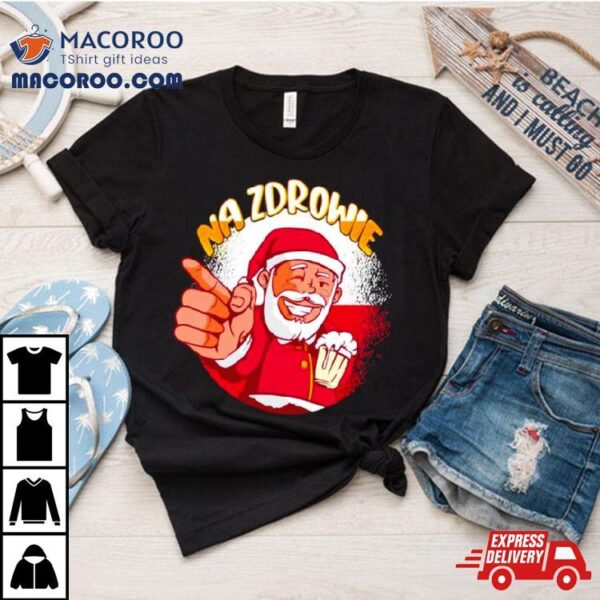 Na Zdrowie Santa Drink Beer Shirt