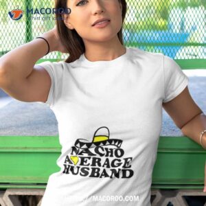 Nacho Average Husband Shirt