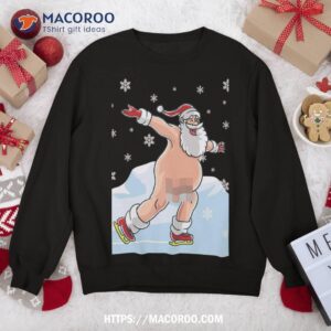 naked santa claus ice skating nude ugly christmas sweater sweatshirt sweatshirt