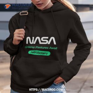 Nasa Greener Pastures Await Astrobotany Shirt 2 nasa greener pastures await astrobotany shirt hoodie 3