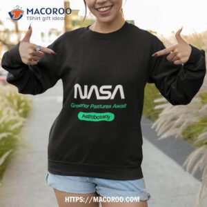 Nasa Greener Pastures Await Astrobotany Shirt 3 nasa greener pastures await astrobotany shirt sweatshirt 1