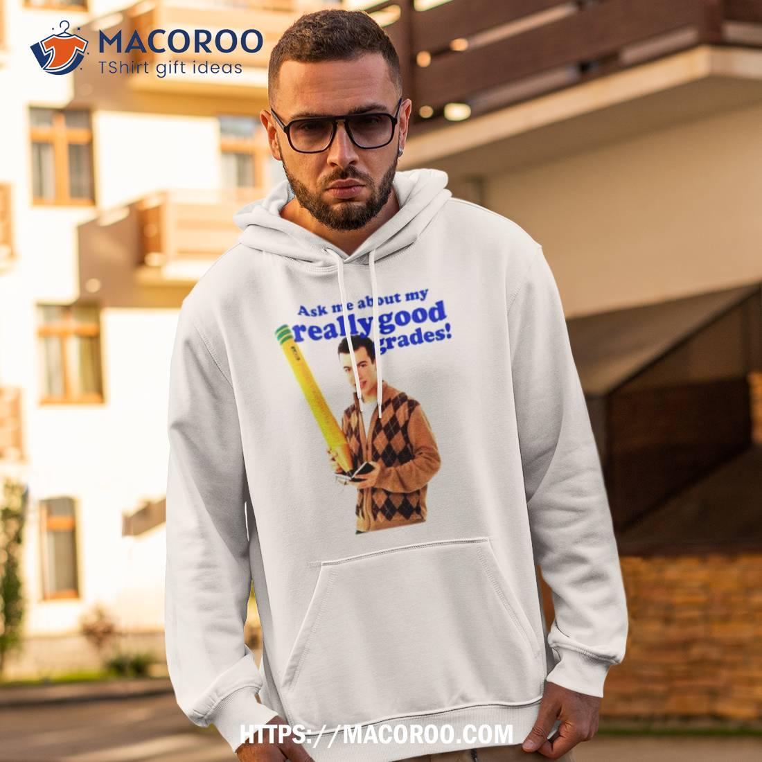 Nathan Fielder Ask Me About My Really Good Grades Shirt Nathan Fielder Ask Me About My Really Good Grades Shirt