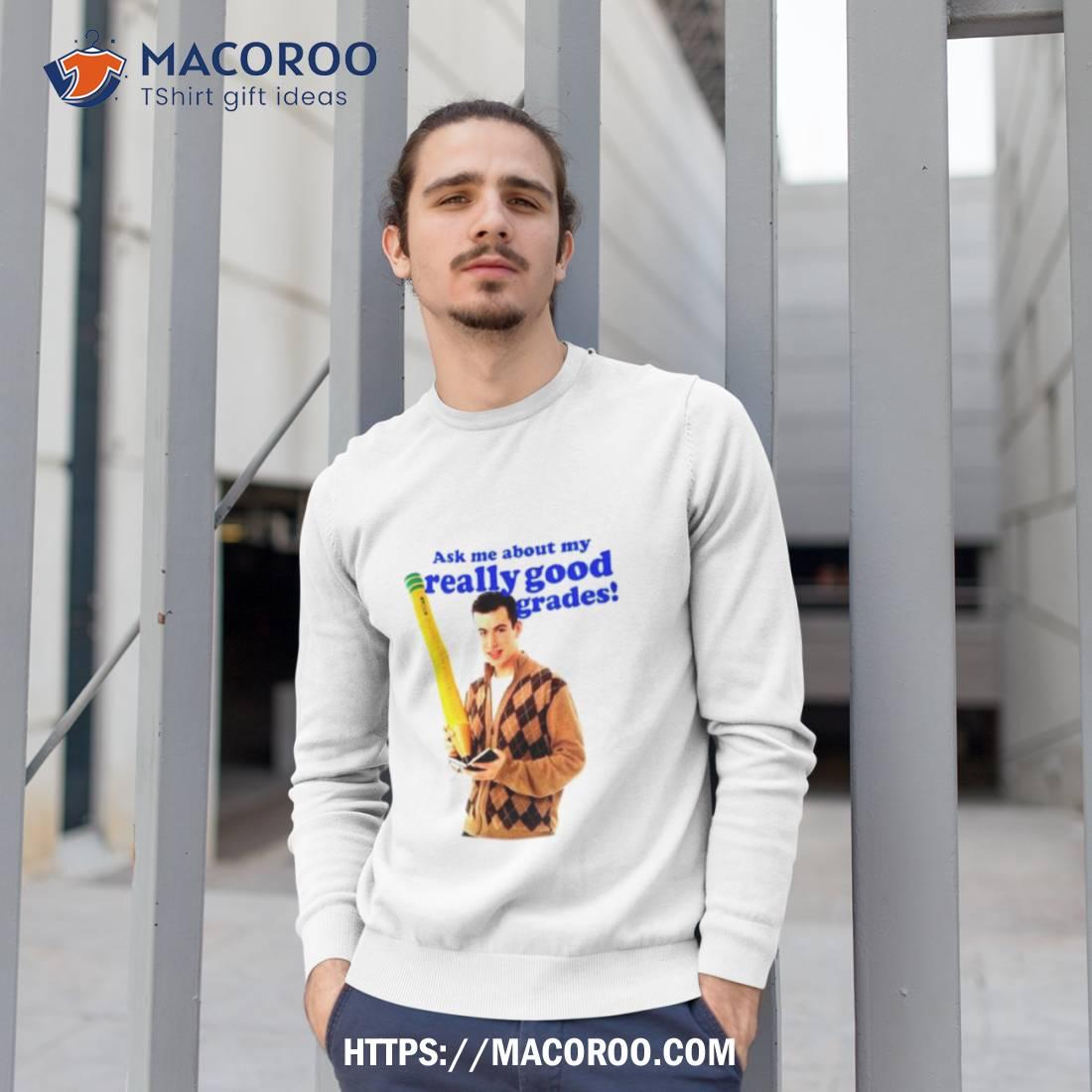 Nathan Fielder Ask Me About My Really Good Grades Shirt Nathan Fielder Ask Me About My Really Good Grades Shirt