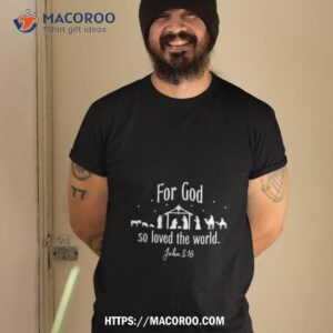 Nativity For God So Loved The World John 3 16 T Shirt