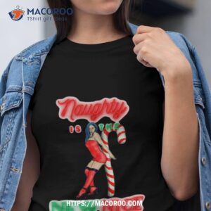 naughty is the new nice shirt tshirt