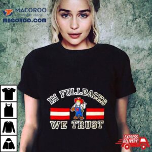 Nebraska Cornhuskers Mascot In Fullbacks We Trust Shirt