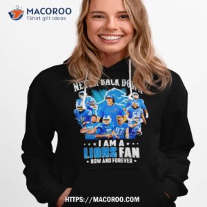 Never Back Down I Am A Detroit Lions Fan Now And Forever 2023 Season Signatures Shirt